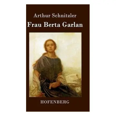 Frau Berta Garlan - Schnitzler, Arthur