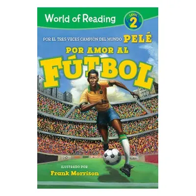 Por amor al futbol. La historia de Pele (For the Love of Soccer! The Story of Pele) : Level 2