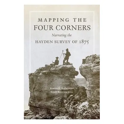 Mapping the Four Corners - McPherson, Robert S. a Neel, Susan Rhoades