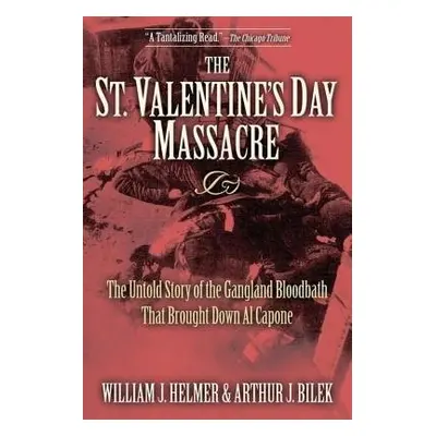 St. Valentine's Day Massacre - Helmer, William J. a Bilek, Arthur J