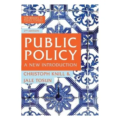 Public Policy - Knill, Christoph (University of Konstanz, Germany) a Tosun, Jale (Mannheim, Germ