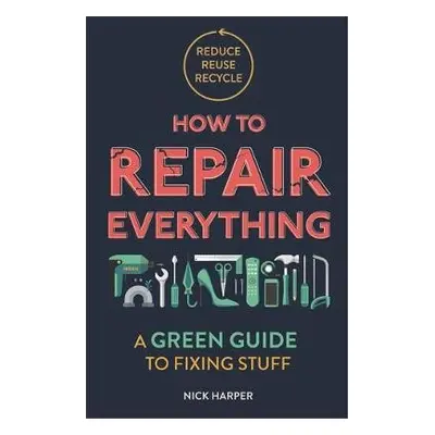 How to Repair Everything - Harper, Nick