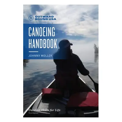 Outward Bound Canoeing Handbook - Molloy, Johnny