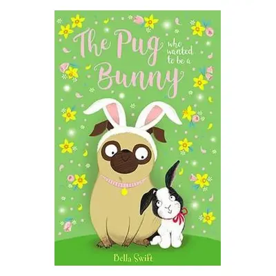 Pug who wanted to be a Bunny - Swift, Bella