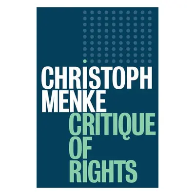 Critique of Rights - Menke, Christoph