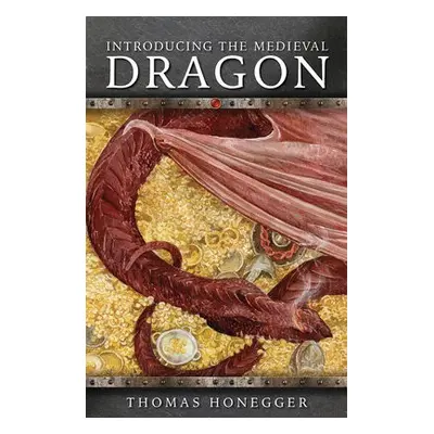 Introducing the Medieval Dragon - Honegger, Thomas