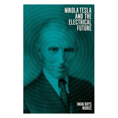 Nikola Tesla and the Electrical Future - Rhys Morus, Iwan