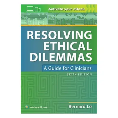 Resolving Ethical Dilemmas - Lo, Dr. Bernard, MD