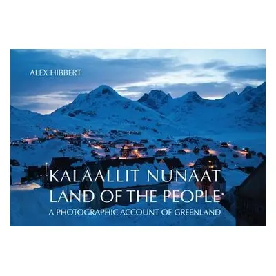 Kalaallit Nunaat - Land of the People - Hibbert, Alex