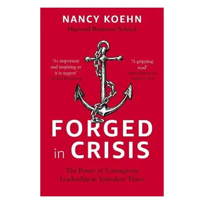 Forged in Crisis - Koehn, Nancy