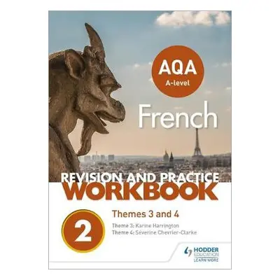 AQA A-level French Revision and Practice Workbook: Themes 3 and 4 - Chevrier-Clarke, Severine a 