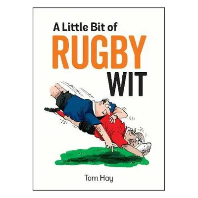 Little Bit of Rugby Wit - Hay, Tom