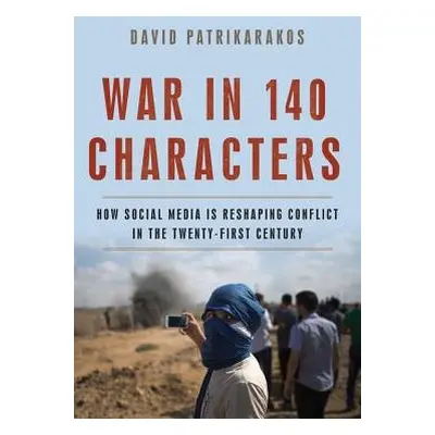 War in 140 Characters - Patrikarakos, David