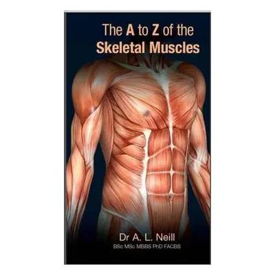 A to Z of Skeletal Muscles - Neill, Amanda