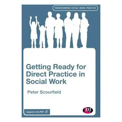 Getting Ready for Direct Practice in Social Work - Scourfield, Peter