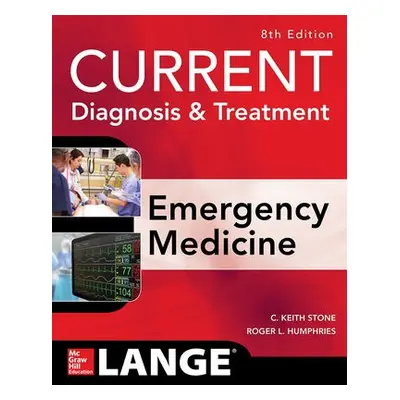 CURRENT Diagnosis and Treatment Emergency Medicine, Eighth Edition - Stone, C. Keith a Humphries