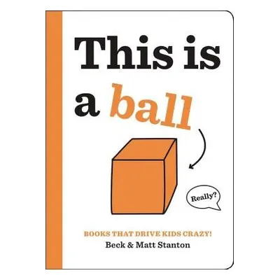 Books That Drive Kids CRAZY!: This is a Ball - Stanton, Beck a Stanton, Matt