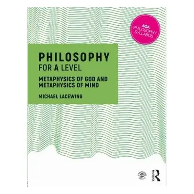 Philosophy for A Level - Lacewing, Michael (Heythrop College, University of London, UK)