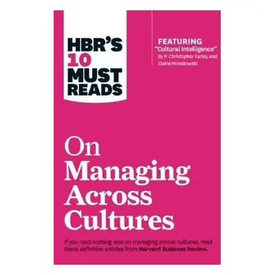 HBR's 10 Must Reads on Managing Across Cultures (with featured article "Cultural Intelligence" b