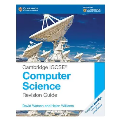 Cambridge IGCSE® Computer Science Revision Guide - Watson, David a Williams, Helen