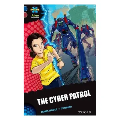 Project X Alien Adventures: Dark Blue Book Band, Oxford Level 15: The Cyber Patrol - Noble, Jame