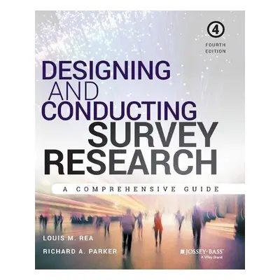 Designing and Conducting Survey Research - Rea, Louis M. (San Diego State University) a Parker, 