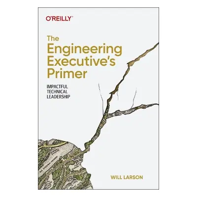 Engineering Executive's Primer - Larson, Will