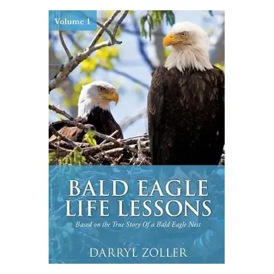 Bald Eagle Life Lessons - Zoller, Darryl