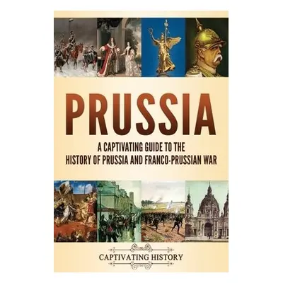 Prussia - History, Captivating