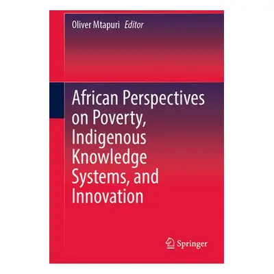 African Perspectives on Poverty, Indigenous Knowledge Systems, and Innovation