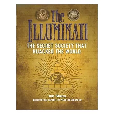 Illuminati: The Secret Society That Hijacked The World - Marrs, Jim