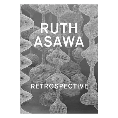 Ruth Asawa - Retrospective