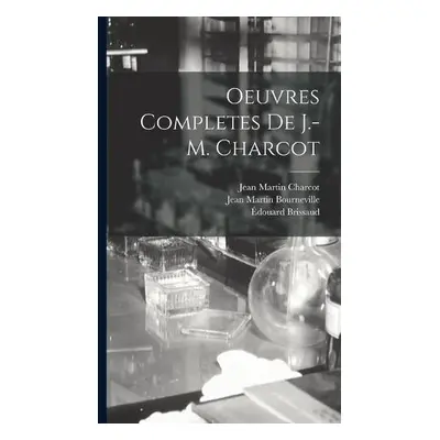 Oeuvres Completes De J.-M. Charcot - Charcot, Dr Jean Martin a Brissaud, Edouard a Bourneville, 