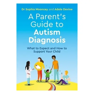 Parent's Guide to Autism Diagnosis - Devine, Adele a Mooncey, Sophia