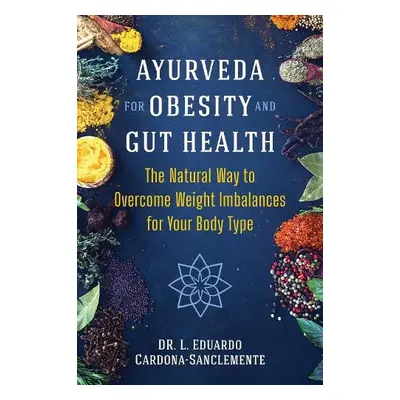 Ayurveda for Obesity and Gut Health - Cardona-Sanclemente, Dr. L. Eduardo