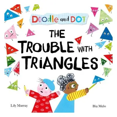 Doodle and Dot: The Trouble With Triangles - Murray, Lily