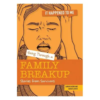 Going Through a Family Breakup - Levete, Sarah a Eason, Sarah