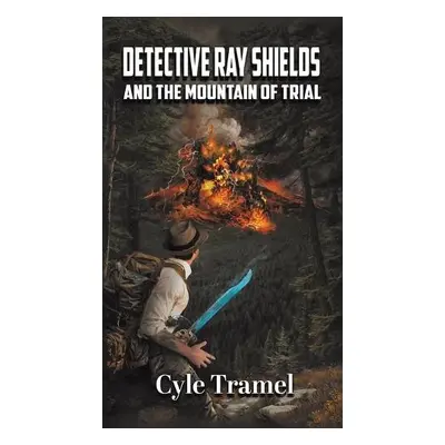 Detective Ray Shields and the Mountain of Trial - Tramel, Cyle