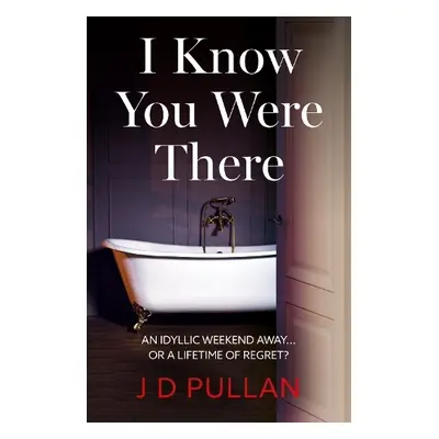 I Know You Were There - Pullan, J D