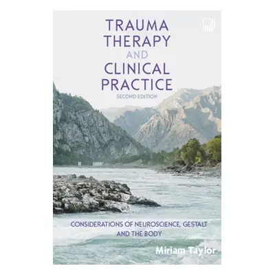 Trauma Therapy and Clinical Practice: Reflections on Gestalt, Neuroscience and the Body, 2e - Ta