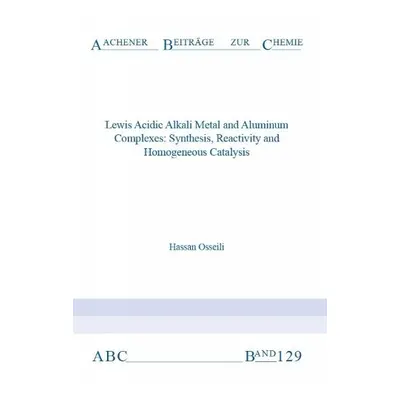 Lewis Acidic Alkali Metal and Aluminum Complexes - Osseili, Dr Hassan, Ph.D.