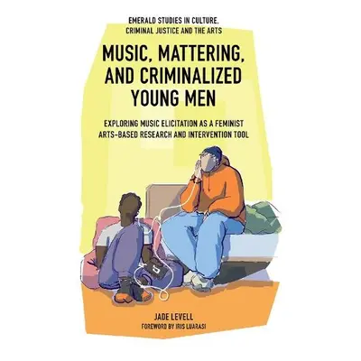 Music, Mattering, and Criminalized Young Men - Levell, Jade (University of Bristol, UK)