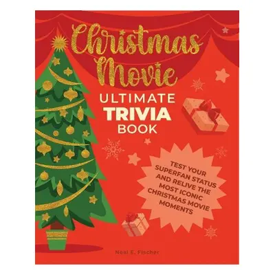 Christmas Movie Ultimate Trivia Book - Fischer, Neal E.