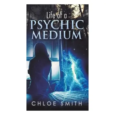 Life of a Psychic/Medium - Smith, Chloe