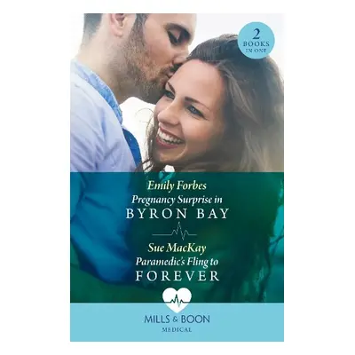 Pregnancy Surprise In Byron Bay / Paramedic's Fling To Forever - Forbes, Emily a MacKay, Sue