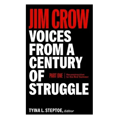 Jim Crow: Voices From A Century Of Struggle Part One (loa #376) - Steptoe, Tyina L.