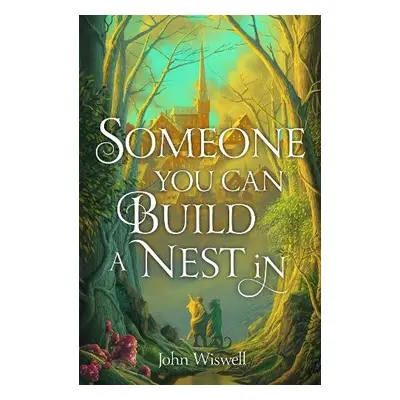 Someone You Can Build a Nest in - Wiswell, John