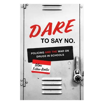 DARE to Say No - Felker-Kantor, Max