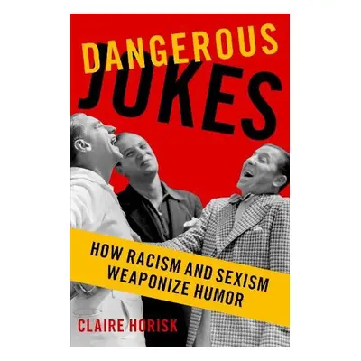 Dangerous Jokes - Horisk, Claire (Associate Professor of Philosophy, Associate Professor of Phil