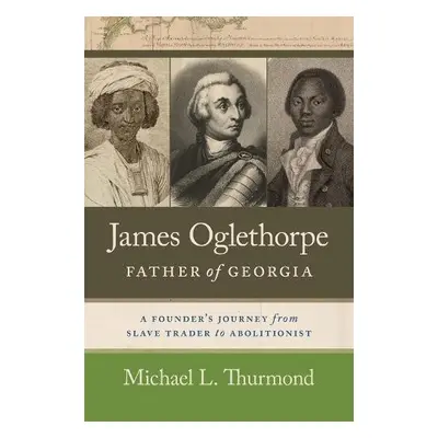 James Oglethorpe, Father of Georgia - Thurmond, Michael L. a Brooks, James F.